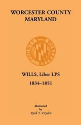 Worcester County, Maryland, Wills, Liber Lps. 1834-1851 - DRYDEN,  Ruth T - 9781585495023