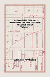 Alexandria City and Arlington County, Virginia, Records Index - Wesley Pippenger - 9781585497188