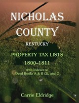 Nicholas County, Kentucky, Property Tax Lists, 1800-1811 with Indexes to Deed Books A&b (2), and C - Carrie Eldridge - 9781585499380