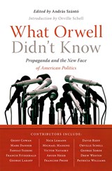 What Orwell Didn't Know - Andras Szanto - 9781586485603
