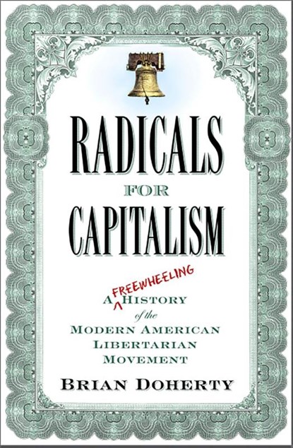 Radicals for Capitalism, Brian Doherty - Paperback - 9781586485726