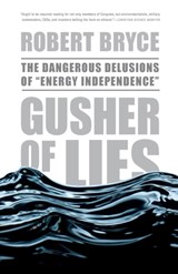 Gusher of Lies | Robert Bryce | 