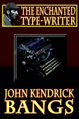 The Enchanted Type-Writer - BANGS,  John Kendrick - 9781587154966