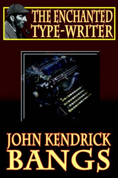 The Enchanted Type-Writer, BANGS,  John Kendrick - Paperback - 9781587154966