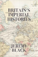 Britain's Imperial Histories - Jeremy Black - 9781587310874