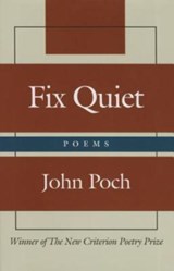 Fix Quiet - Poems - John Poch - 9781587312694