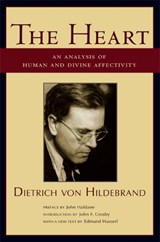 The Heart – An Analysis of Human and Divine Affectation - Dietrich Von Hildebrand ; John Haldane ; John F. Crosby - 9781587313585