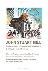 John Stuart Mill - On Democracy, Freedom and Government & Other Selected Writings - John Stuart Mill ; Zbigniew Janowski ; Jacob Duggan ; Ryszard Legutko ; Nicholas Capaldi - 9781587314070