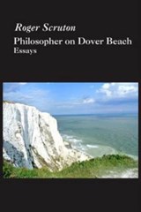 Philosopher On Dover Beach - Roger Scruton - 9781587316531