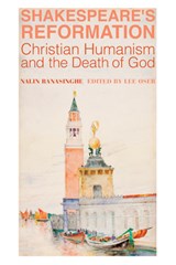 Shakespeare`s Reformation – Christian Humanism and the Death of God - Nalin Ranasinghe ; Lee Oser - 9781587318177