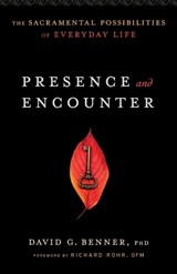Presence and Encounter – The Sacramental Possibilities of Everyday Life - David G. Phd Benner ; Richard Rohr - 9781587433610