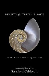 Beauty for Truth's Sake: On the Re-Enchantment of Education - Stratford Caldecott - 9781587434020