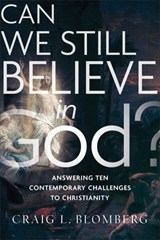 Can We Still Believe in God? – Answering Ten Contemporary Challenges to Christianity - Craig L. Blomberg - 9781587434044