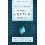 It Takes a Church to Baptize – What the Bible Says about Infant Baptism - Scot Mcknight ; Todd Hunter ; Gerald Mcdermott - 9781587434167