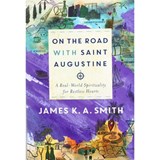 On the Road with Saint Augustine – A Real–World Spirituality for Restless Hearts - James K. A. Smith - 9781587434464