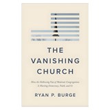 The Vanishing Church: How the Hollowing Out of Moderate Congregations Is Hurting Democracy, Faith, and Us - Ryan P. Burge - 9781587436697