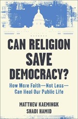Can Religion Save Democracy? - Matthew Kaemingk ; Shadi Hamid - 9781587436895