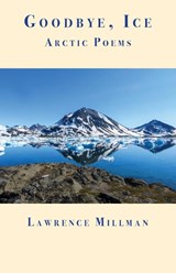 Goodbye, Ice - Lawrence Millman - 9781587750311