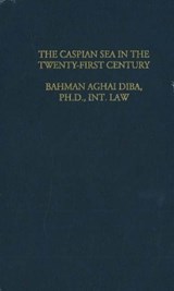 Law & Politics of the Caspian Sea in the 21st Century - BAHMAN,  A D - 9781588140272