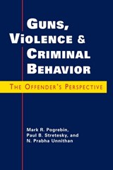 Guns, Violence, and Criminal Behavior - POGREBIN,  Mark R. ; Stretesky, Paul B. ; Unnithan, N. Prabha - 9781588266651