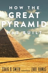 How the Great Pyramid Was Built - Craig B. Smith ; Mark Lehner - 9781588346261