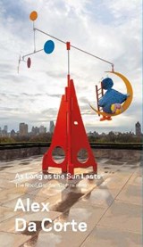 Alex Da Corte, As Long as the Sun Lasts - JHAVERI,  Shanay ; Halberstam, Jack ; Wagstaff, Sheena - 9781588397294