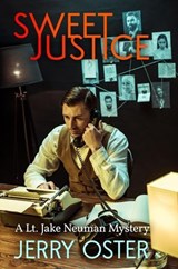 Sweet Justice: A Lt. Jake Neuman Novel - Jerry Oster - 9781588735744