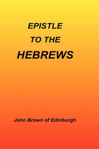 Epistle to the Hebrews, BROWN,  John - Gebonden - 9781589603110