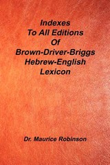Indexes to All Editions of Bdb Hebrew English Lexicon - Maurice Robinson - 9781589603554