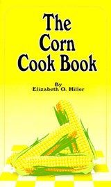 The Corn Cook Book - Elizabeth O. Hiller - 9781589631229