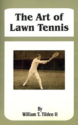 The Art of Lawn Tennis - William T Tilden - 9781589633322