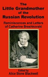 The Little Grandmother of the Russian Revolution - Alice Stone-Blackwell - 9781589638990