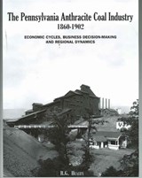 The Pennsylvania Anthracite Coal Industry, 1860-1902 - Richard G. Healey - 9781589661509