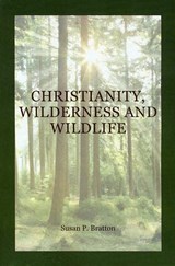 Christianity, Wilderness, and Wildlife - Susan Bratton - 9781589661776