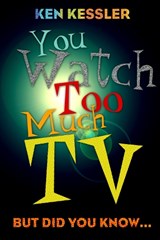 You Watch Too Much TV - Ken Kessler - 9781589792456