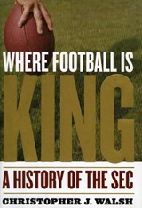 Where Football Is King - WALSH,  Christopher J. - 9781589793552