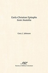 Early-Christian Epitaphs from Anatolia - Gary, J. Johnson - 9781589831438