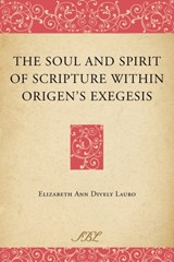 The Soul and Spirit of Scripture within Origen's Exegesis - Elizabeth Ann Dively Lauro - 9781589835009