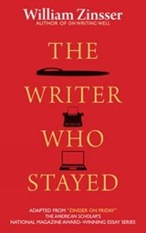 Writer Who Stayed - William Zinsser - 9781589880801