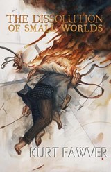The Dissolution of Small Worlds - Kurt Fawver - 9781590216514