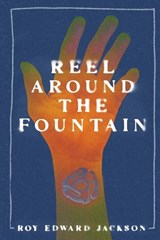 Reel Around the Fountain - Roy Edward Jackson - 9781590218013