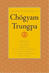 The Collected Works of Chogyam Trungpa, Volume 5 - Chogyam Trungpa - 9781590300299
