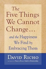 5 THINGS WE CANNOT CHANGE - David Richo - 9781590303085