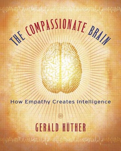 The Compassionate Brain, Gerald Huther - Paperback - 9781590303306