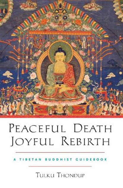 Peaceful Death, Joyful Rebirth, Tulku Thondup - Paperback - 9781590303856