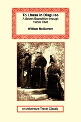To Lhasa in Disguise - William McGovern - 9781590480984