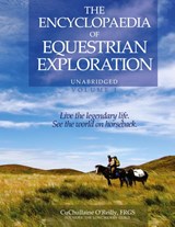 The Encyclopaedia of Equestrian Exploration Volume 1 - A Study of the Geographic and Spiritual Equestrian Journey, based upon the philosophy of Harmonious Horsemanship - CuChullaine O'Reilly - 9781590482919