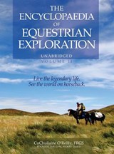 The Encyclopaedia of Equestrian Exploration Volume II - A Study of the Geographic and Spiritual Equestrian Journey, based upon the philosophy of Harmonious Horsemanship - CuChullaine O'Reilly - 9781590482926