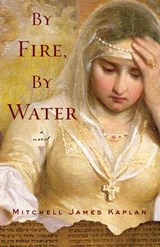 By Fire, By Water - Mitchell James Kaplan - 9781590513576