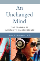 An Unchanged Mind: The Problem of Immaturity in Adolescence - John A. McKinnon - 9781590561249